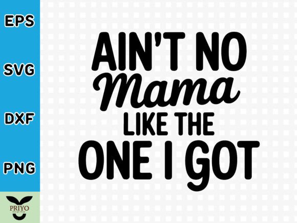 Ain’t No Mama Like the One I Got SVG