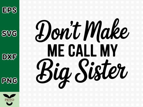 Don’t Make Me Call My Big Sister SVG